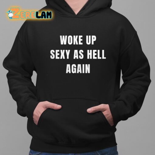 Shannon Sharpe Woke Up Sexy As Hell Again Shirt