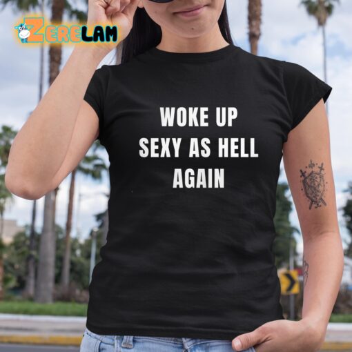 Shannon Sharpe Woke Up Sexy As Hell Again Shirt