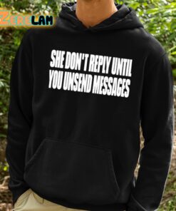 She Dont Reply Until You Unsend Messages Shirt 2 1