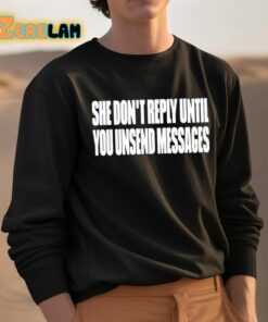 She Dont Reply Until You Unsend Messages Shirt 3 1
