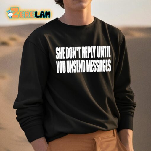 She Don’t Reply Until You Unsend Messages Shirt