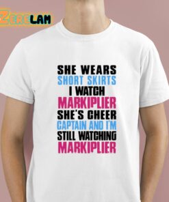 She Wears Short Skirts I Watch Markiplier Shes Cheer Captain Shirt 1 1