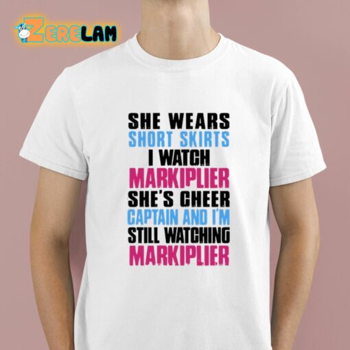 She Wears Short Skirts I Watch Markiplier She’s Cheer Captain Shirt