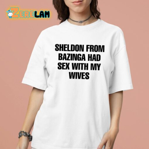 Sheldon From Bazinga Had Sex With My Wives Shirt