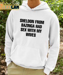 Sheldon From Bazinga Had Sex With My Wives Shirt 9 1