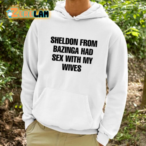 Sheldon From Bazinga Had Sex With My Wives Shirt