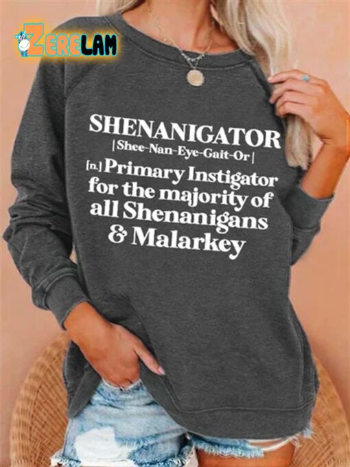 Shenanigator Primary Instigator For The Majority Of All Shenanigans And Malarkey Sweatshirt