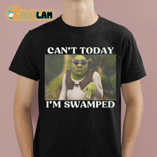 Shrek Can’t Today I’m Swamped Shirt