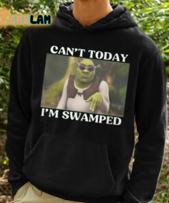 Shrek Cant Today Im Swamped Shirt 2 1