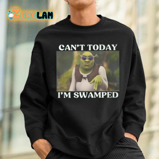 Shrek Can’t Today I’m Swamped Shirt