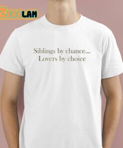 Siblings By Chance Lovers By Choice Shirt