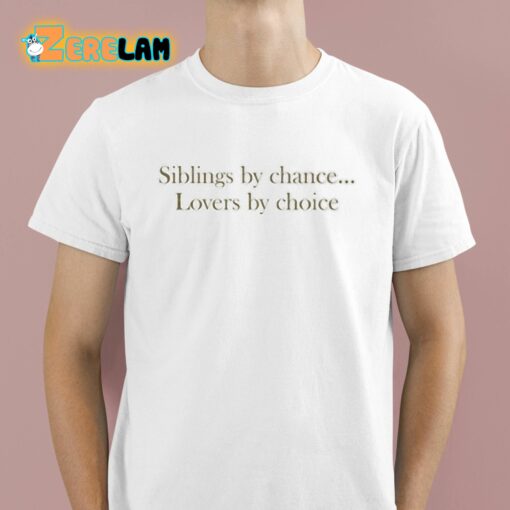 Siblings By Chance Lovers By Choice Shirt