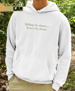 Siblings By Chance Lovers By Choice Shirt 9 1