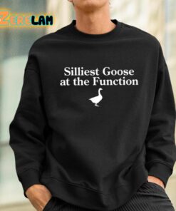 Silliest Goose At The Function Shirt 3 1