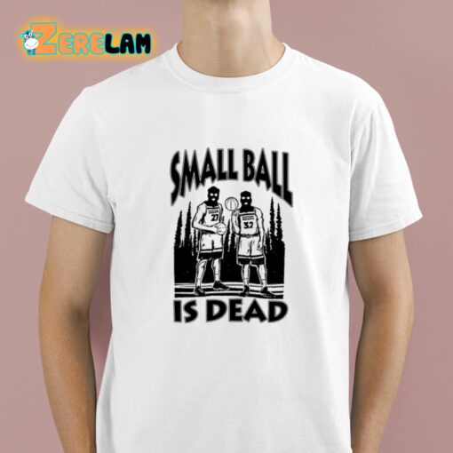 Small Ball Is Dead Shirt