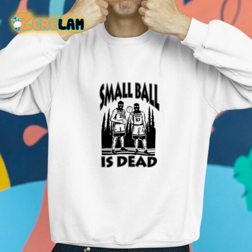 Small Ball Is Dead Shirt