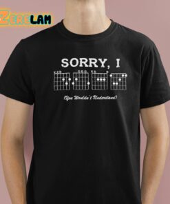 Sorry I DGAF You Wouldn’t Understand Shirt