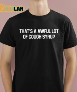 Soulja Boy Thats Awful Lot Of Cough Syrup Shirt 1 1