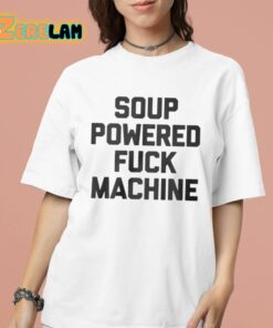 Soup Powered Fuck Machine Shirt