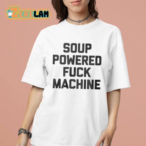 Soup Powered Fuck Machine Shirt