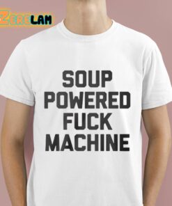 Soup Powered Fuck Machine Shirt 1 1