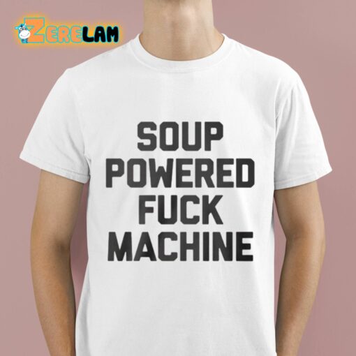 Soup Powered Fuck Machine Shirt