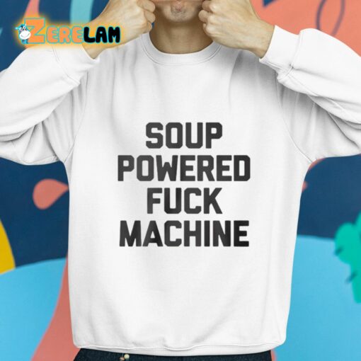 Soup Powered Fuck Machine Shirt