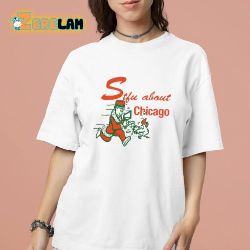 Stfu About Chicago Chicken Shirt