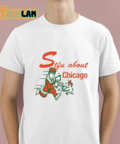 Stfu About Chicago Chicken Shirt 1 1 1