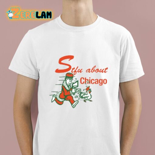 Stfu About Chicago Chicken Shirt