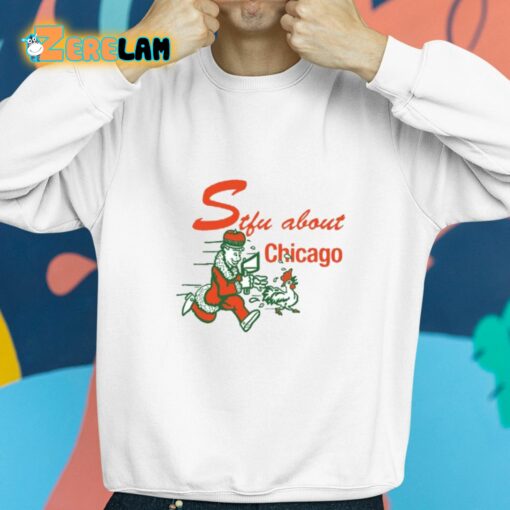Stfu About Chicago Chicken Shirt
