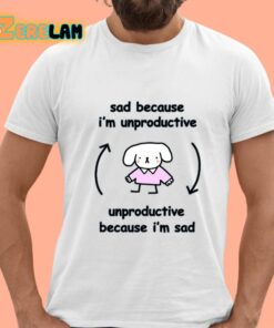 Stinky Katie Sad Because I’m Unproductive Unproductive Because I’m Sad Shirt
