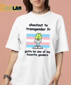 Stinky Katie Shoutout To Transgender Fr Gotta Be One Of My Favorite Genders Shirt