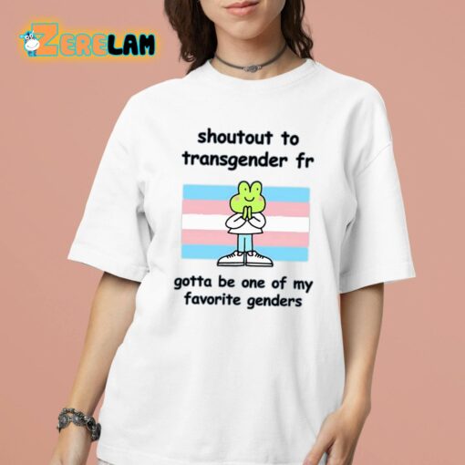 Stinky Katie Shoutout To Transgender Fr Gotta Be One Of My Favorite Genders Shirt