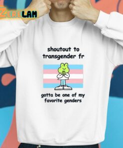 Stinky Katie Shoutout To Transgender Fr Gotta Be One Of My Favorite Genders Shirt 8 1