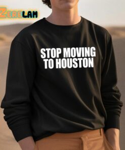 Stop Moving To Houston Shirt 3 1