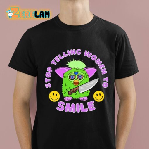 Stop Telling Women To Smile Furby Shirt