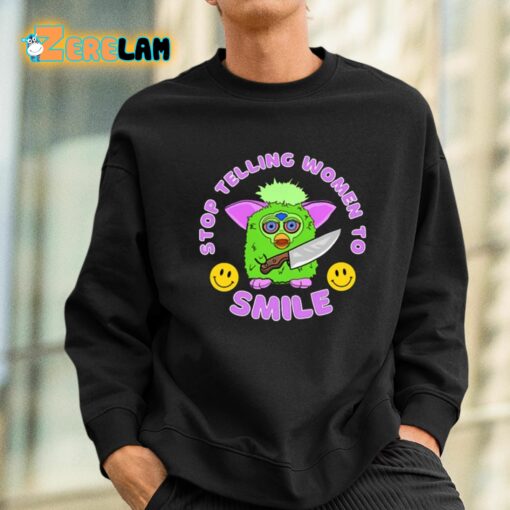 Stop Telling Women To Smile Furby Shirt