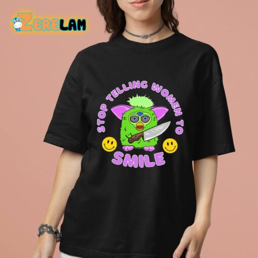 Stop Telling Women To Smile Furby Shirt