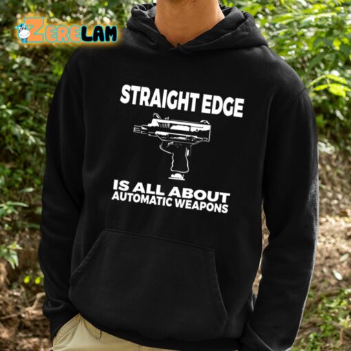 Straight Edge Is All About Automatic Weapons Shirt