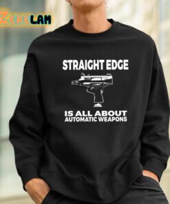 Straight Edge Is All About Automatic Weapons Shirt 3 1