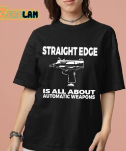 Straight Edge Is All About Automatic Weapons Shirt 7 1