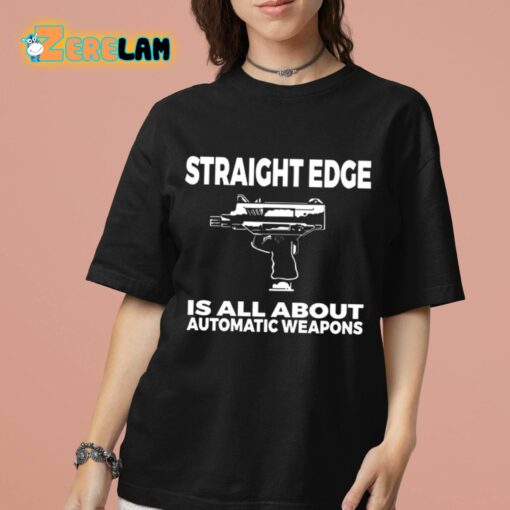 Straight Edge Is All About Automatic Weapons Shirt