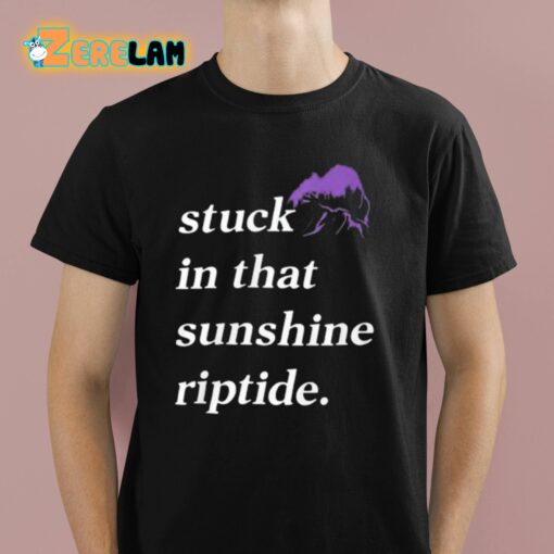 Stuck In That Sunshine Riptide Shirt