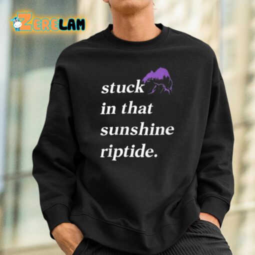 Stuck In That Sunshine Riptide Shirt