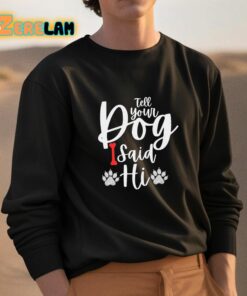 Tell Your Dog I Said Hi Shirt 3 1