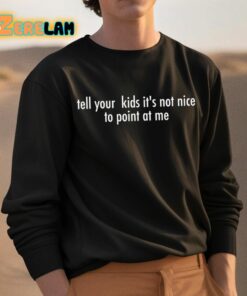 Tell Your Kids Its Not Nice To Point At Me Shirt 3 1