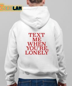 Text Me When Youre Lonely Shirt 9 1