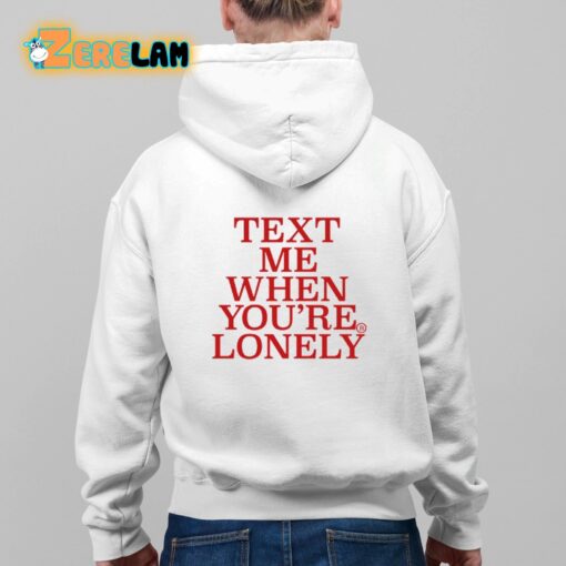 Text Me When You’re Lonely Shirt