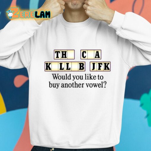 The Cia Killed Jfk Would You Like To Buy Another Vowel Shirt